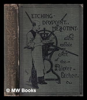 Imagen del vendedor de Etching, drypoint, mezzotint : the whole art of the painter-etcher : a practical treatise / by Hugh Paton a la venta por MW Books Ltd.