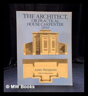Seller image for The architect, or, Practical house carpenter (1830) / by Asher Benjamin for sale by MW Books Ltd.