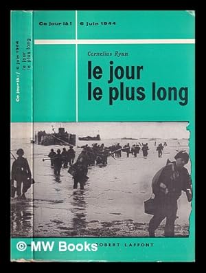 Seller image for Le jour le plus long (6 Juin 1944) / Cornelius Ryan ; traduit de l'anglais par Frances Marie Watkins for sale by MW Books Ltd.