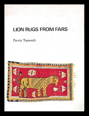 Bild des Verkufers fr Lion rugs from Fars / written by Parviz Tanavoli ; foreword by Dr. Ettinghausen ; English translation of Persian texts by Jay R. Crook and John Wertime zum Verkauf von MW Books Ltd.