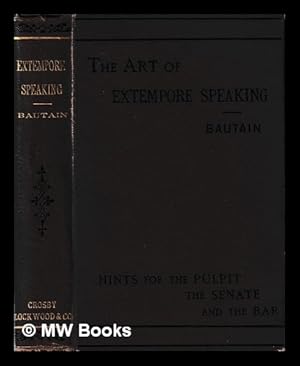 Imagen del vendedor de The Art of Extempore Speaking : hints for the pulplit, the senate, and the bar / by M. Bautain : translated from the French a la venta por MW Books Ltd.