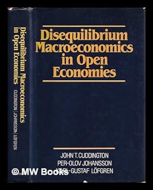 Image du vendeur pour Disequilibrium macroeconomics in open economies / John T. Cuddington, Per-Olov Johansson, Karl-Gustav Lofgren mis en vente par MW Books Ltd.