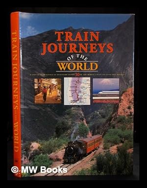 Seller image for Train journeys of the world : a spectacular voyage of discovery along 30 of the world's most exciting rail routes for sale by MW Books Ltd.