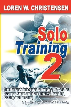 Imagen del vendedor de Solo Training: The Martial Artist's Guide to Building the Core for Stronger, Faster & More Effective Grappling, Kicking & Punching a la venta por WeBuyBooks