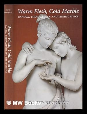Imagen del vendedor de Warm flesh, cold marble : Canova, Thorvaldsen, and their critics / David Bindman a la venta por MW Books Ltd.