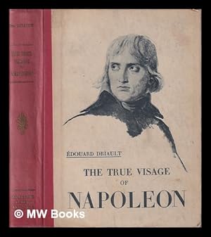 Image du vendeur pour The true visage of Napoleon / translated by W. Savage mis en vente par MW Books Ltd.