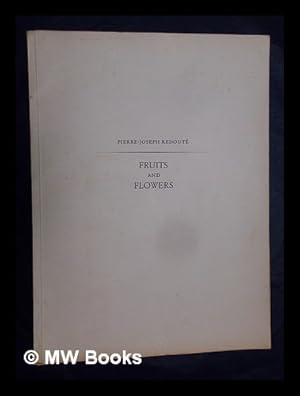 Seller image for Fruits and flowers : comprising twenty-four plates selected from "Choix des plus belles fleurs et des plus beaux fruits" together with the original preface by P.J. Redoute / edited and introduced by Eva Mannering for sale by MW Books Ltd.