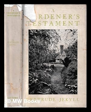 Image du vendeur pour A gardener's testament : a selection of articles and notes / by Gertrude Jekyll ; edited by Francis Jekyll & G.C. Taylor ; and illustrated with photographs taken at Munstead Wood mis en vente par MW Books Ltd.