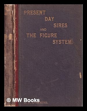 Imagen del vendedor de Present day sires and the figure system : one hundred and fifty pedigrees of horses now at the stud / G. H. Dawkins a la venta por MW Books Ltd.