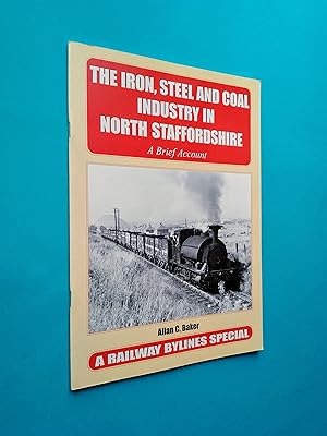 The Iron, Steel and Coal Industry in North Staffordshire: A Brief Account (A Railway Bylines Spec...