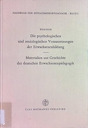 Imagen del vendedor de Die psychologischen und soziologischen Voraussetzungen der Erwachsenenbildung; Materialien zur Geschichte der deutschen Erwachsenenpdagogik. Handbuch der Erwachsenenpdagogik ; Bd. 1 a la venta por books4less (Versandantiquariat Petra Gros GmbH & Co. KG)