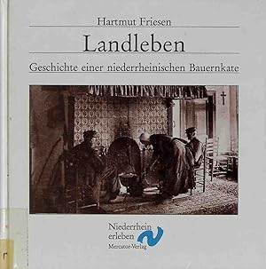 Bild des Verkufers fr Landleben : Geschichte einer niederrheinischen Bauernkate. Reihe "Niederrhein erleben" zum Verkauf von books4less (Versandantiquariat Petra Gros GmbH & Co. KG)