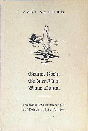 Seller image for Grner Rhein, Goldener Main und Blaue Donau : Ein Zeltfahrerbuch. for sale by books4less (Versandantiquariat Petra Gros GmbH & Co. KG)