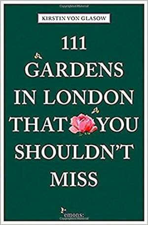 Seller image for 111 Gardens in London That You Shouldn't Miss (111 Places) (111 Places/Shops) for sale by WeBuyBooks