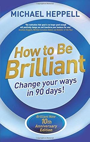 Bild des Verkufers fr How to Be Brilliant 4th edn:Change Your Ways in 90 days!: Change Your Ways in 90 days! zum Verkauf von WeBuyBooks