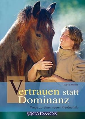 Immagine del venditore per Vertrauen statt Dominanz: Wege zu einer neuen Pferdeethik (Cadmos Pferdebuch) venduto da Buchliebe-shop I Buchhandlung am Markt