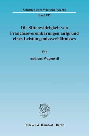 Seller image for Die Sittenwidrigkeit von Franchisevereinbarungen aufgrund eines Leistungsmissverhältnisses. : M glichkeiten einer Kompensation durch Einbeziehung sämtlicher vertraglicher Leistungsbestimmungen. for sale by AHA-BUCH GmbH