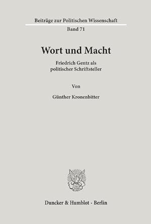 Bild des Verkufers fr Wort und Macht. : Friedrich Gentz als politischer Schriftsteller. zum Verkauf von AHA-BUCH GmbH