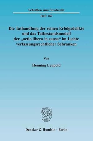 Seller image for Die Tathandlung der reinen Erfolgsdelikte und das Tatbestandsmodell der »actio libera in causa« im Lichte verfassungsrechtlicher Schranken. for sale by AHA-BUCH GmbH