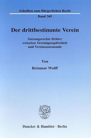 Seller image for Der drittbestimmte Verein. : Satzungsrechte Dritter zwischen Vereinigungsfreiheit und Vereinsautonomie. for sale by AHA-BUCH GmbH