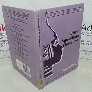 Image du vendeur pour Urban Agriculture in Zimbabwe: Implications for Urban Management and Poverty (The Making of Modern Africa) mis en vente par BookAddiction (ibooknet member)