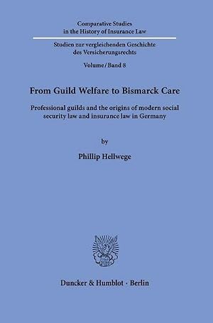Bild des Verk�ufers f�r From Guild Welfare to Bismarck Care. : Professional guilds and the origins of modern social security law and insurance law in Germany. zum Verkauf von AHA-BUCH GmbH