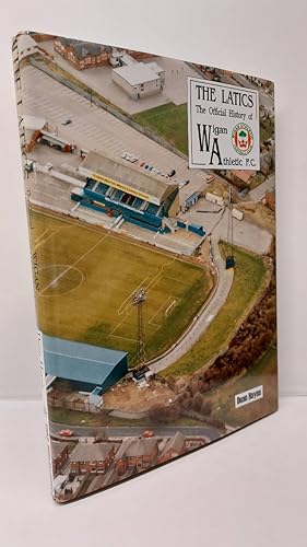 The Latics - the Official History of Wigan Athletic F. C.