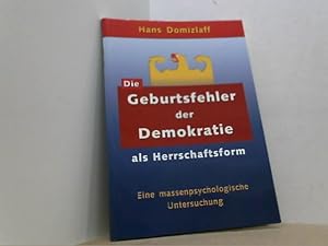 Bild des Verkufers fr Die Geburtsfehler der Demokratie als Herrschaftsform. Eine massenpsychologische Untersuchung. zum Verkauf von Antiquariat Uwe Berg