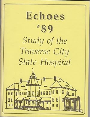 Bild des Verkufers fr Echoes '89 Study of the Traverse City State Hospital zum Verkauf von Peninsula Books