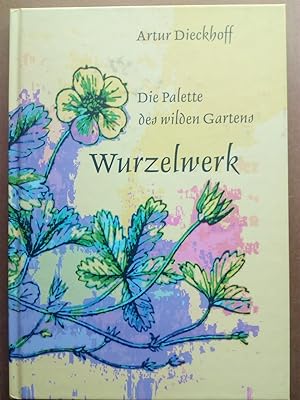 Bild des Verkufers fr Wurzelwerk. Die Palette des wilden Gartens, inszeniert und coloriert von A.D. zum Verkauf von Versandantiquariat Jena