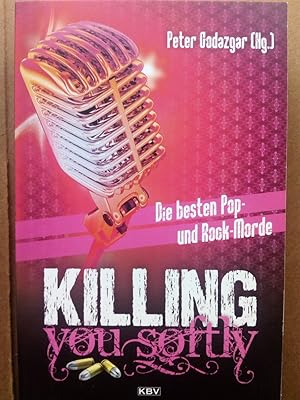 Bild des Verkufers fr Killing you softly - Die besten Pop- und Rockmorde zum Verkauf von Versandantiquariat Jena