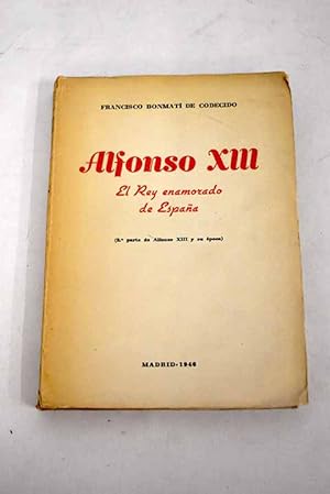 Seller image for Alfonso XIII. El rey enamorado de Espaa. Segunda parte de Alfonso XIII y su poca for sale by Libros Tobal