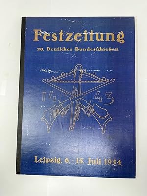 Festzeitung: 20. deutsches Bundesschießen Leipzig, 6. - 15.7.1934 Hrsg. vom Verein 20. Deutsches ...