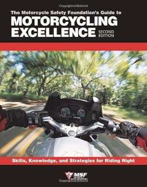 Bild des Verkufers fr Motorcycle Foundation's Guide to Motorcycling Excellence: Skills, Knowledge and Strategies for Riding Right: Skills, Knowledge & Strategies for Riding Right zum Verkauf von WeBuyBooks