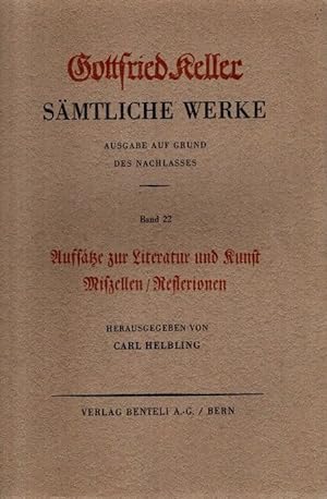 Gottfried Keller - Sämtliche Werke / 22: Auftakte zur Literatur und Kunst, Mißzellen / Reflektion...