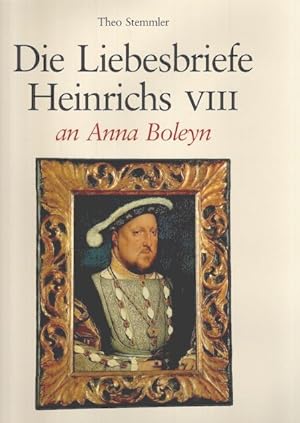 Bild des Verkufers fr Die Liebesbriefe Heinrichs VIII. an Anna Boleyn. zum Verkauf von nika-books, art & crafts GbR