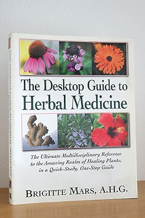 The Desktop Guide to Herbal Medicine. The Ultimate Multidisciplinary Reference to the Amazing Rea...