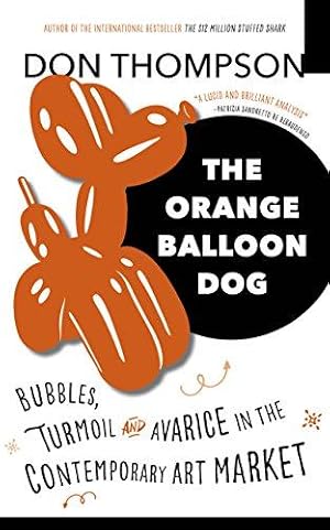 Bild des Verkufers fr The Orange Balloon Dog: Bubbles, Turmoil and Avarice in the Contemporary Art Market zum Verkauf von WeBuyBooks