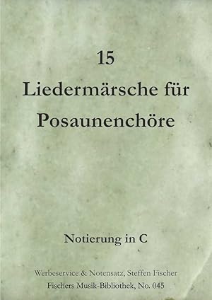 Bild des Verkufers fr 15 Liedermrsche fr Posaunenchre, Notierung in C zum Verkauf von Werbeservice & Notensatz Steffen Fischer