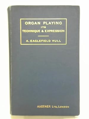 Imagen del vendedor de Organ Playing: Its Technique And Expression. a la venta por World of Rare Books