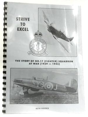 Seller image for Strive to Excel, The Story of No. 17 Squadron at War 1939 - 1945 for sale by World of Rare Books