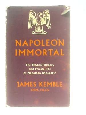 Seller image for Napoleon Immortal, The Medical Histoty and Private Life of Napoleon for sale by World of Rare Books