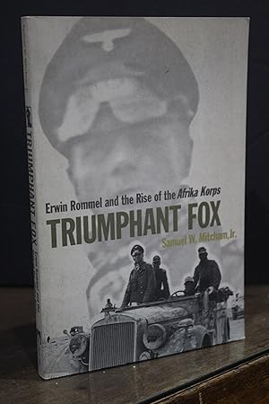 Erwin Rommel and the Rise of the Afrika Korps. Triumphant Fox.- Mitcham Jr., Samuel W.