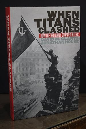 Seller image for When Titans Clashed. How The Red Army Stopped Hitler.- Glantz, David M.; House, Jonathan. for sale by MUNDUS LIBRI- ANA FORTES