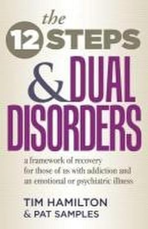 Seller image for The Twelve Steps and Dual Disorders: A Framework of Recovery for Those of Us with Addiction & an Emotional or Psychiatric Illness for sale by AHA-BUCH GmbH