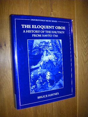 Imagen del vendedor de The Eloquent Oboe. A History of the Hautboy From 1640 to 1760 (signed) a la venta por Versandantiquariat Rainer Kocherscheidt