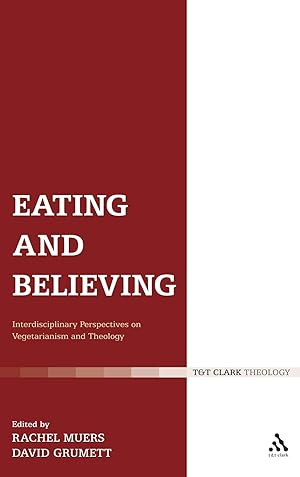 Imagen del vendedor de Eating and Believing: Interdisciplinary Perspectives on Vegetarianism and Theology (T&T Clark Theology) a la venta por Redux Books