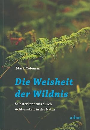 Bild des Verkufers fr Die Weisheit der Wildnis: Selbsterkenntnis durch Achtsamkeit in der Natur zum Verkauf von Antiquariat Kastanienhof