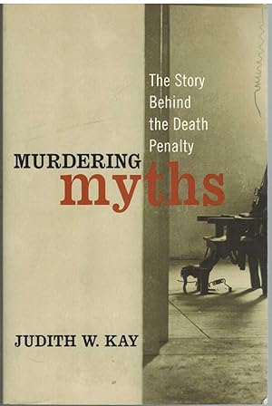 Seller image for MURDERING MYTHS The Story Behind the Death Penalty for sale by The Avocado Pit