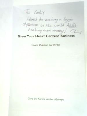 Seller image for Grow Your Heart Centred Business: From Passion To Profit for sale by World of Rare Books